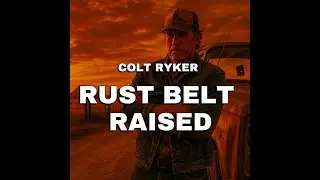 Colt Ryker &ndash; Rust Belt Raised (Official Audio)