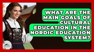 What Are the Main Goals of Cultural Education in the Nordic Education System?