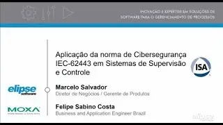 Webinar - Aplicação da norma de Ciber Segurança IEC 62443 em Sistemas de Supervisão e Controle