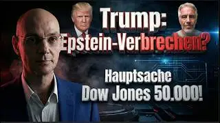 Trump: Epstein-Verbrechen? Hauptsache Dow Jones 50.000! Videoausblick