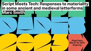 Script Meets Tech: Responses to materiality in some ancient and medieval letterforms | Marc Smith