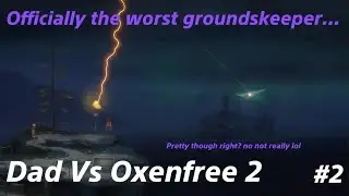 Jacob & Riley need some new jobs... | Dad Vs Oxenfree 2 | #2