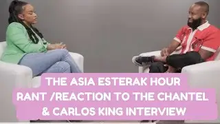 The Asia Esterak Hour Rant & Reaction to the Chantel Christie-Jeffries and Carlos King Interview 😑 