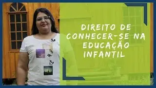 Direito de Conhecer-se na Educa&ccedil;&atilde;o Infantil - Descomplica Professor #89