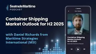 Container Shipping Market Outlook for H2 2025