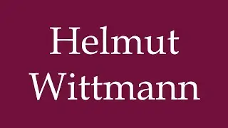 How to Pronounce ''Helmut Wittmann'' Correctly in German