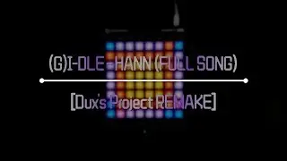 [KSS] (G)I-DLE - HANN (FULL SONG) [Dux's Project REMAKE]// Launchpad Pro Cover