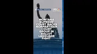 Montana Supreme Court backs nonpartisan court group in ballot language fight