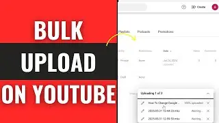 How To Bulk Upload Videos on YouTube - Full Guide