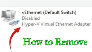 How to Remove the Hyper-V Virtual Ethernet Adapter