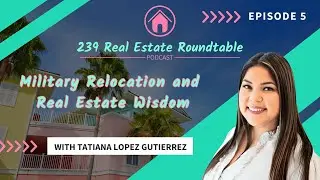 Military Relocation and Real Estate Wisdom with Tatiana Lopez Gutierrez - EP 5