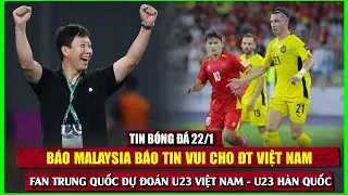 TIN BÓNG ĐÁ 22/1 | BÁO MALAYSIA BÁO TIN VUI CHO ĐT VIỆT NAM, FAN TÀU DỰ ĐOÁN U23 VN - U23 HÀN QUỐC