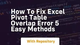 how to fix excel pivot table overlap error 5 easy methods