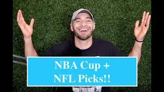NBA Cup + NFL Picks!!