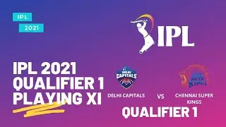 IPL 2021 QUALIFIER 1 | DC VS CSK | PLAYING XI | IPL 2021 | DELHI  CAPITALS | CHENNAI SUPER KINGS
