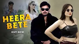 Heera Bete (Official Video) | Little Star | Ft. Yamini Thakur & Ankit Prajapati | Hip-Hop Song 2025