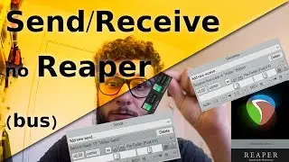 Tutotial: Send e Receive (Bus) no Reaper - O que é, pra que serve e como configurar