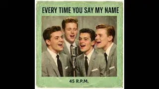 1950s Uptempo Doo-Wop Love Song &ndash; Every Time You Say My Name (AI Original)