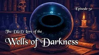 The D&D Lore of the Wells of Darkness - Abyssal Prison Exposed | Episode 050