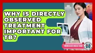 Why Is Directly Observed Treatment Important For TB? - Tuberculosis Disease Guide