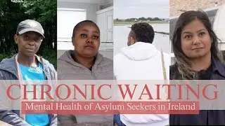 Chronic Waiting | Mental Health of Asylum Seekers in Ireland