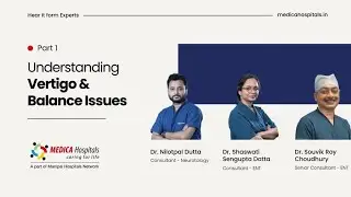 Understanding Vertigo & Balance Issues | Hear It from Experts (Part 1) | Neurotology - ENT | Medica