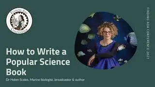 FAC21: Dr Helen Scales &ndash; How to Write a Popular Science Book