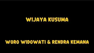 WIJAYA KUSUMA - WIRO WIDOWATI & RENDRA KEMANA