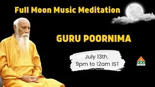 Guru Poornima | July 13th, 9 PM to 12 AM IST | Full Moon Music Meditation | PVI | PMC Valley