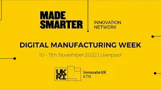 Made Smarter Innovation Network: Digital Manufacturing Week 2022