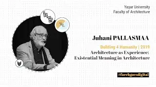 B4H 2019 | JUHANI PALLASMAA: Architecture as Experience: Existential Meaning in Architecture