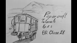 Papercraft Tutorials [ep.6]: BR Class 28
