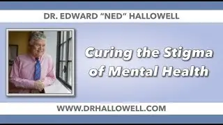 Dr Hallowell On Curing the Stigma