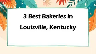 3 Best Bakeries in Louisville, Kentucky | Bakeries