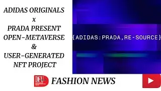ADIDAS x PRADA OFFER UNIQUE OPEN-METAVERSE & USER-GRTD NFT PROJECT l Fashion News l DFU Publications