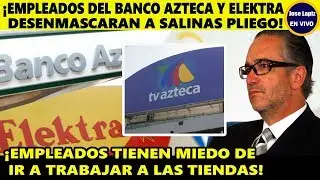 EMPLEADOS DEL BANCO AZTECA Y Elektra dicen toda la verdad de Ricardo Salinas Pliego