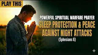 Powerful SPIRITUAL WARFARE PRAYER for Sleep Protection & Peace Against Night Attacks (Ephesians 6)