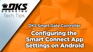 DKS Tech Tips: DoorKing Smart Gate Controller&ndash; Configuring the Smart Connect App Settings on Android
