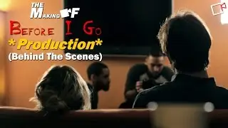 The Making Of: Before I Go, Behind the Scenes: Production