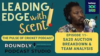 Leading Edge with Scent &ndash; Ep 11 | SA20 Auction Breakdown & Team Analysis