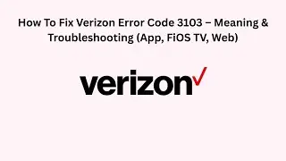 How To Fix Verizon Error Code 3103 &ndash; Meaning & Troubleshooting (App, FiOS TV, Web)