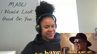 Maoli - I would look good on you | REACTION!!!
