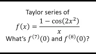 Princeton Power Series #11 - Taylor series of (1-cos(2x^2))/x