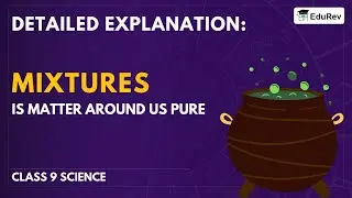 Detailed Explanation: Mixtures - Is Matter Around Us Pure - Science for Class 9