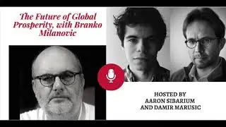 The Future of Global Prosperity, with Branko Milanovic