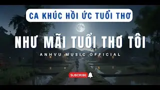 Như M&atilde;i Tuổi Thơ T&ocirc;i | ANHVU | Official Lyric | Ca Kh&uacute;c Hồi Ức Một Thời Tuổi Thơ.