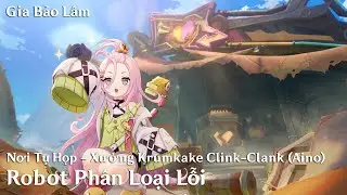 GENSHIN 6.0 | Nơi Tụ Họp - Xưởng Krumkake Clink-Clank (Aino) : Robot Ph&acirc;n Loại Lỗi