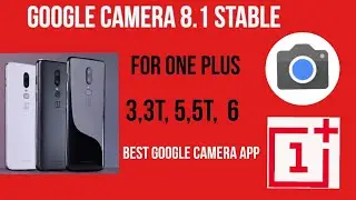 Google Camera V8.1 (Latest) For One Plus 3,3T, 5,5T and 6!