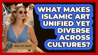 What Makes Islamic Art Unified Yet Diverse Across Cultures? - Middle East Insights