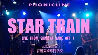 PHONICLINE 『STAR TRAIN』LIVE from Re;born at SHIBUYA TAKE OFF 7
